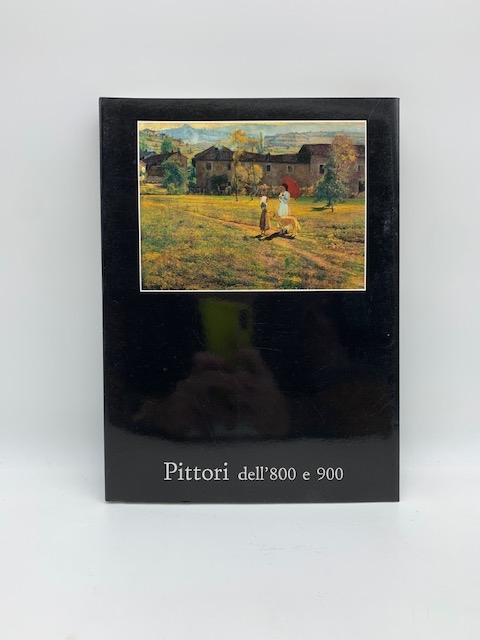 Pittori dell'800 e 900. 64 documenti pittorici del secondo Ottocento e del primo Novecento.